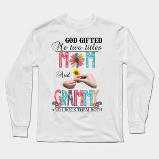 God Gifted Me Two Titles Mom And Grammy And I Rock Them Both Wildflowers Valentines Mothers Day Long Sleeve T-Shirt